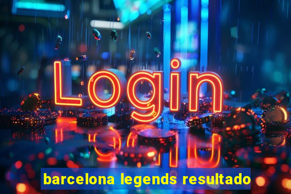 barcelona legends resultado